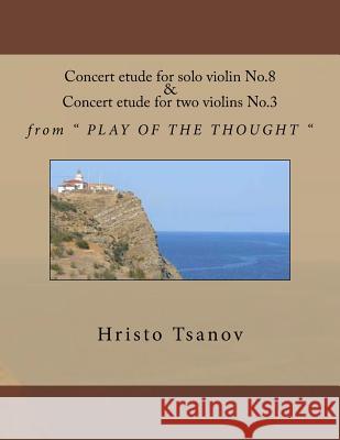 Concert etude No.8 for solo violin and concert etude No.3 for two violins Tsanov, Hristo Spasov 9781523743131