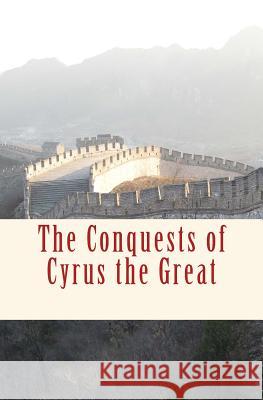 The Conquests of Cyrus the Great George Grote 9781523743872 Createspace Independent Publishing Platform