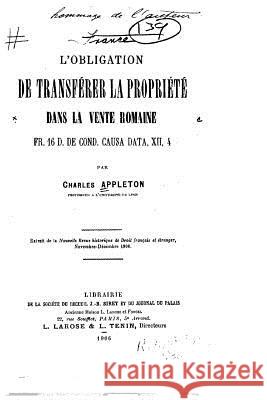 L'obligation de transférer la propriété dans la vente romaine Appleton, Charles 9781523744312