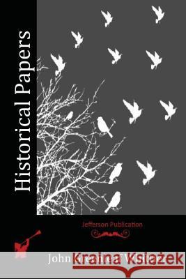 Historical Papers John Greenleaf Whittier 9781523744916 Createspace Independent Publishing Platform