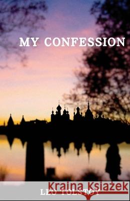 My Confession Leo Tolstoy 9781523745012 Createspace Independent Publishing Platform