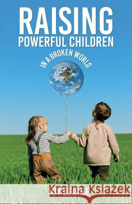 Raising Powerful Children in a Broken World Joy Beirne 9781523745623