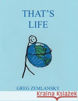 That's Life Greg Zemlansky 9781523749867 Createspace Independent Publishing Platform