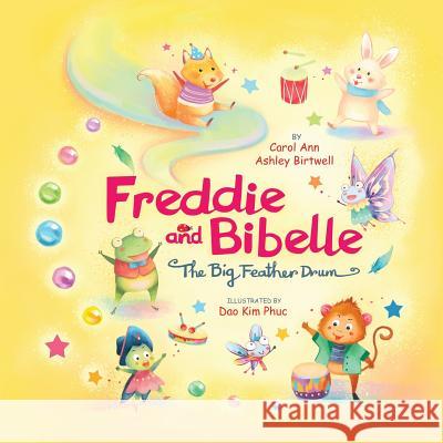 Freddie and Bibelle The Big Feather Drum: There's no one like you who can do what you do! Rhyming Picture Book for Beginning Readers Family Values and Phuc, Dao Kim 9781523750818 Createspace Independent Publishing Platform