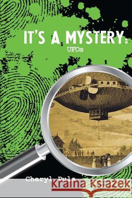 It's A Mystery: UFOs: UFOs Pula, Cheryl 9781523751358 Createspace Independent Publishing Platform