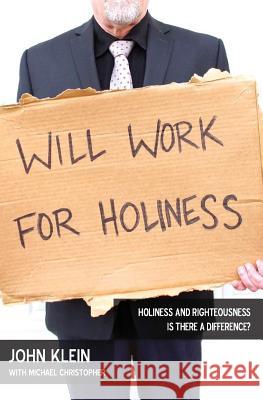 Will Work For Holiness: Holiness and Righteousness -- Is There a Difference? Christopher, Michael 9781523752188 Createspace Independent Publishing Platform