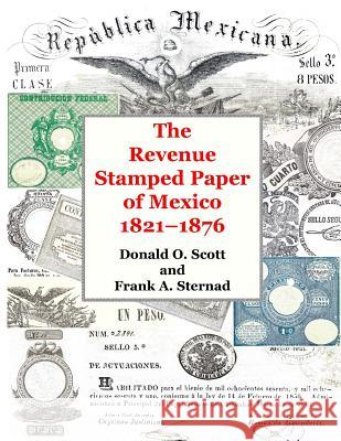 The Revenue Stamped Paper of Mexico Scott, Donald O. 9781523752546 Createspace Independent Publishing Platform