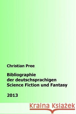 Bibliographie der deutschsprachigen Science Fiction und Fantasy 2013 Pree, Christian 9781523752683