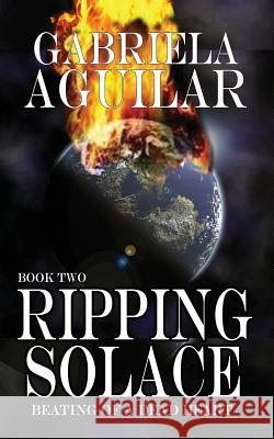 RIPPING SOLACE Book Two: Beating of a Dead Heart Aguilar, Gabriela 9781523753109