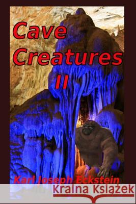 Cave Creatures II Karl Joseph Eckstein 9781523753222