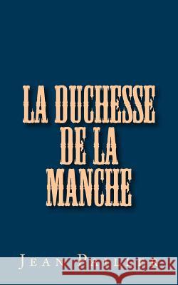 La Duchesse de la Manche Pailler, Jean 9781523753840 Createspace Independent Publishing Platform