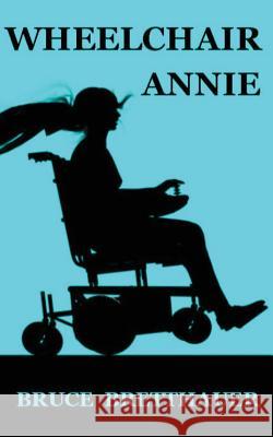 Wheelchair Annie Bruce Bretthauer 9781523754052 Createspace Independent Publishing Platform