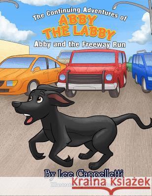 The Adventures of Abby the Labby: The Adventures of Abby the Labby MR Lee Cappelletti 9781523754342 Createspace Independent Publishing Platform