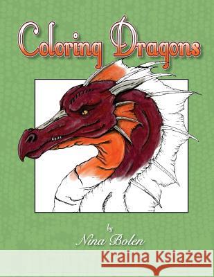 Coloring Dragons Nina Bolen Brian Bolen 9781523755745 Createspace Independent Publishing Platform