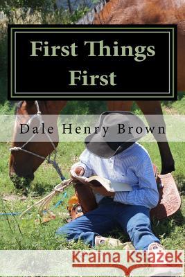 First Things First: Motivational prayers for each day of the year Brown, Dale Henry 9781523756001 Createspace Independent Publishing Platform
