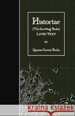 Historiae (The Surviving Books): Latin Text Rufus, Quintus Curtius 9781523758494