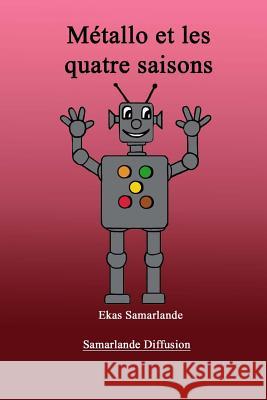 Métallo et les quatre saisons Samarlande 9781523759583 Createspace Independent Publishing Platform