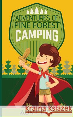 Adventures of Pine Forest Camping Aunt Lily 9781523759941 Createspace Independent Publishing Platform