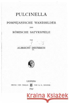 Pulcinella pompejanische Wandbilder und römische Satyrspiele Dieterich, Albrecht 9781523760572