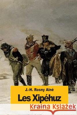 Les Xipéhuz Rosny Aine, J. -H 9781523761302
