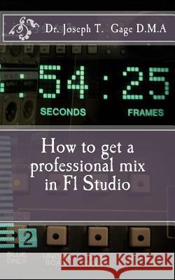How to get a professional mix in Fl Studio Gage D. M. a., Joseph T. 9781523761494 Createspace Independent Publishing Platform