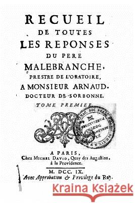 Recueil de toutes les réponses du père Malebranche - Tome I Malebranche, Nicolas 9781523761555