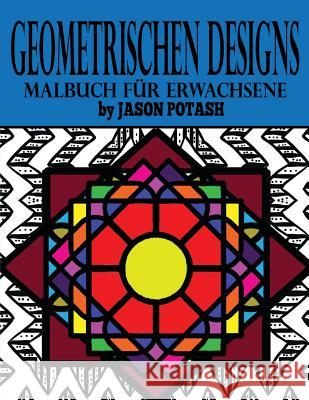 Geometrischen Designs Malbuch Fur Erwachsene Jason Potash 9781523762613 Createspace Independent Publishing Platform