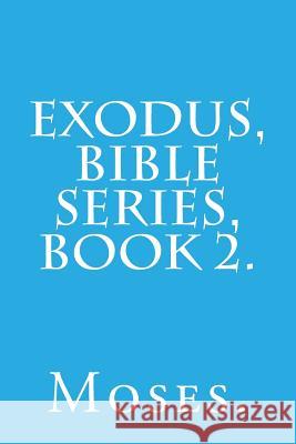 Exodus, Bible Series, Book 2. Moses 9781523763078