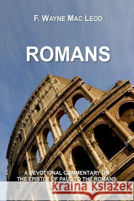 Romans: A Devotional Commentary on the Epistle of Paul to the Romans F. Wayne Ma 9781523764327 Createspace Independent Publishing Platform