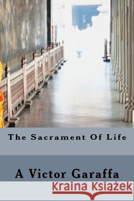 The Sacrament Of Life Garaffa, A. Victor 9781523765393 Createspace Independent Publishing Platform