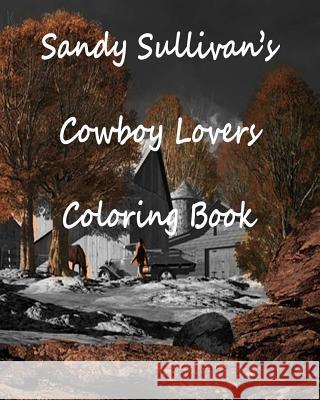 Sandy Sullivan's Cowboy Lovers Coloring Book Sandy Sullivan 9781523766642 Createspace Independent Publishing Platform