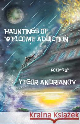 Hauntings of Welcome Addiction Yegor Andrianov 9781523766727 Createspace Independent Publishing Platform