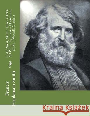 Caleb West, Master Diver (1898) NOVEL by Francis Hopkinson Smith (World's Classics) Smith, Francis Hopkinson 9781523767021