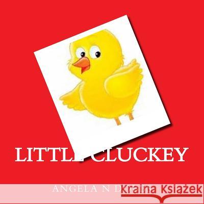 Little Cluckey Angela Nicole Dobbs 9781523767793 Createspace Independent Publishing Platform