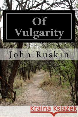Of Vulgarity John Ruskin 9781523767908