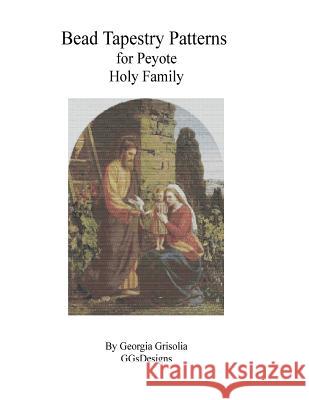 Bead Tapestry Patterns for Peyote Holy Family Georgia Grisolia 9781523768141 Createspace Independent Publishing Platform