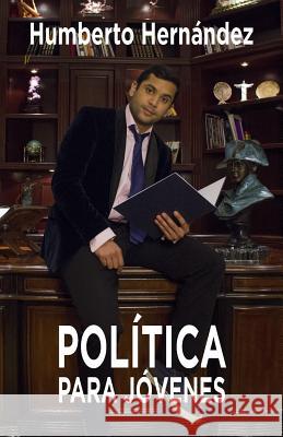 Política para jóvenes Hernandez, Humberto 9781523768929 Createspace Independent Publishing Platform