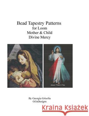Bead Tapestry Patterns for Loom Mother & Child and Divine Mercy Georgia Grisolia 9781523769261 Createspace Independent Publishing Platform
