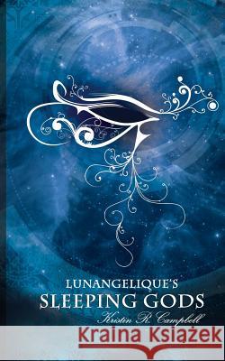 Lunangelique's Sleeping Gods Kristin R. Campbell 9781523769445 Createspace Independent Publishing Platform