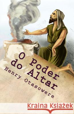 O Poder do Altar Otasowere, Henry 9781523770144 Createspace Independent Publishing Platform