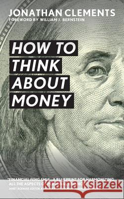 How to Think about Money Jonathan Clements 9781523770816 Createspace Independent Publishing Platform