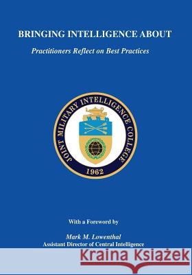 Bringing Intelligence About: Practitioners Reflect on Best Practices Swenson, Russell G. 9781523771110 Createspace Independent Publishing Platform