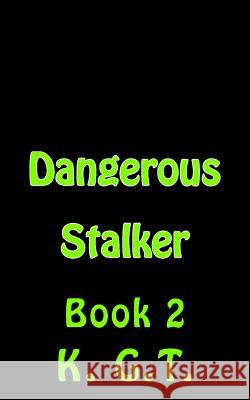 Dangerous Stalker: Book 2 K. G 9781523774111 Createspace Independent Publishing Platform