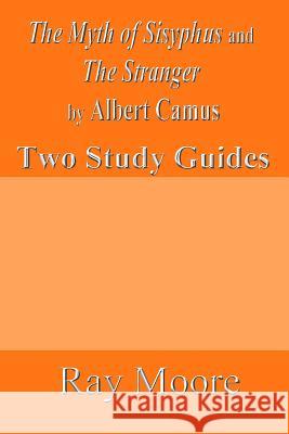 The Myth of Sisyphus and The Stranger by Albert Camus: Two Study Guides Moore M. a., Ray 9781523775927 Createspace Independent Publishing Platform