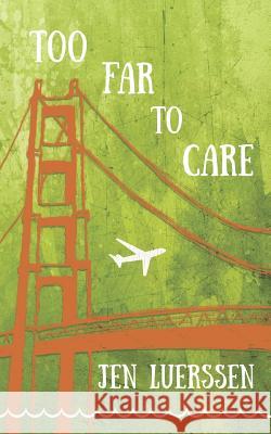 Too Far to Care Jen Luerssen 9781523776115 Createspace Independent Publishing Platform