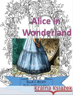 Alice in Wonderland: Book 2 - Stress Relieving Enchanted Time Nora Begona 9781523777952