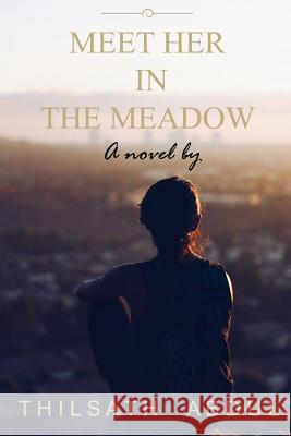 Meet Her In The Meadow Abdul, Thilsath 9781523778294 Createspace Independent Publishing Platform