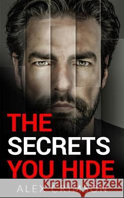 The Secrets You Hide: A Psychological Thriller Alex Crimson 9781523778430