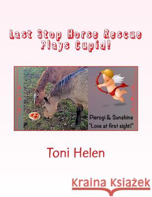 Last Stop Horse Rescue Plays Cupid! Toni Helen 9781523779499 Createspace Independent Publishing Platform