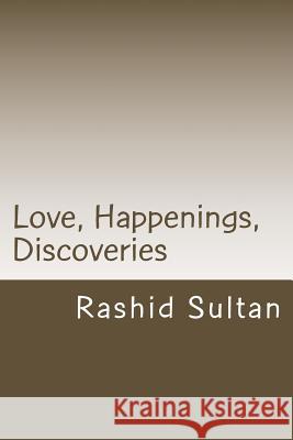 Love, Happenings, Discoveries Rashid Sultan 9781523779642 Createspace Independent Publishing Platform